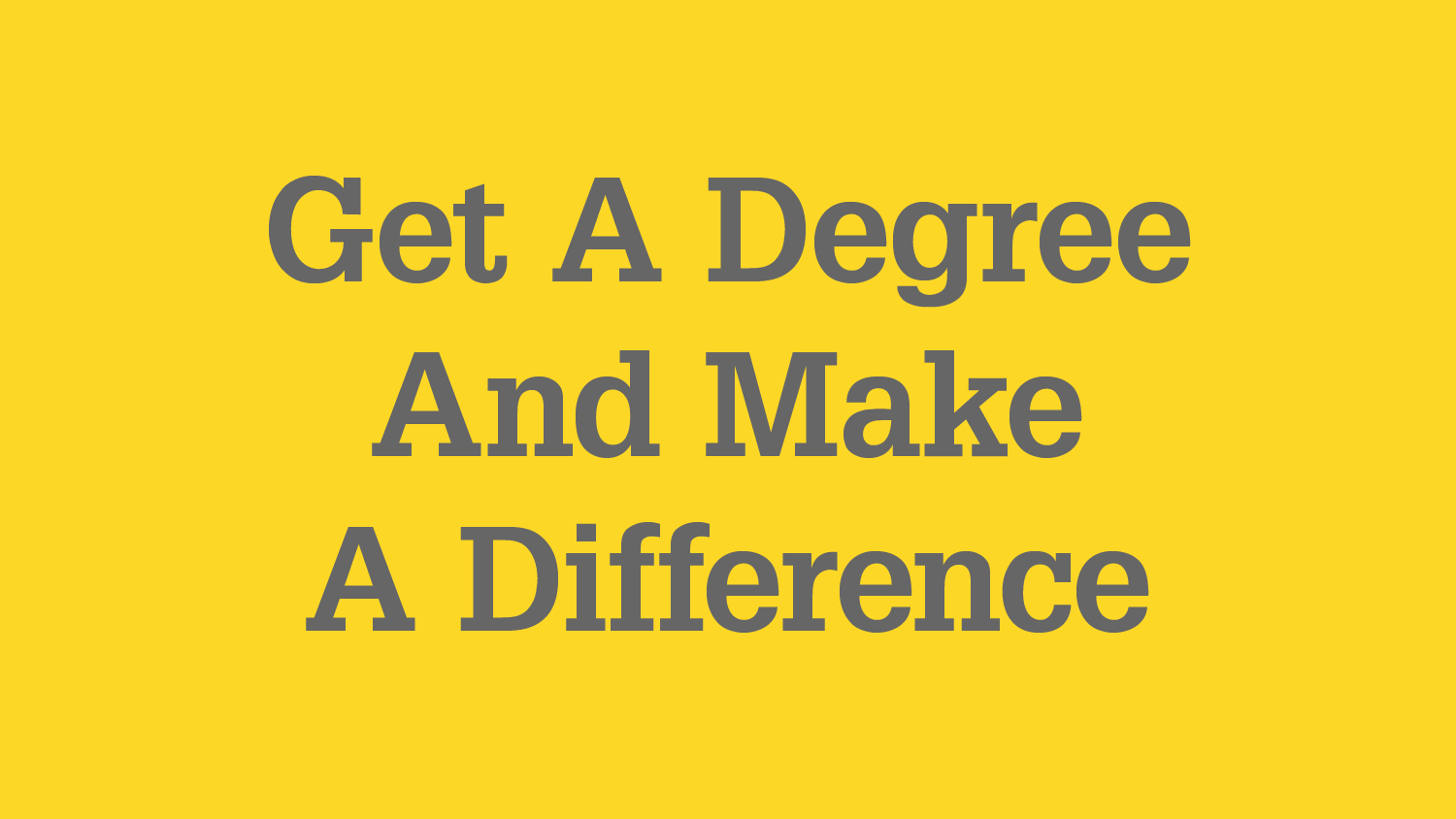 Graphic with text "Get a degree and make a difference"