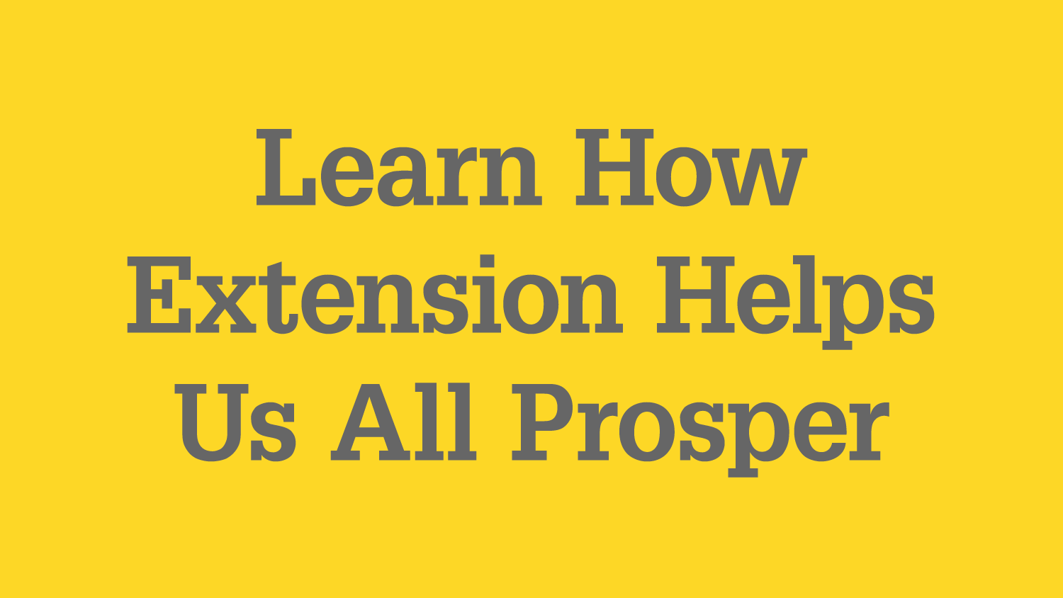 Graphic with text "Learn how Extension helps us all prosper"