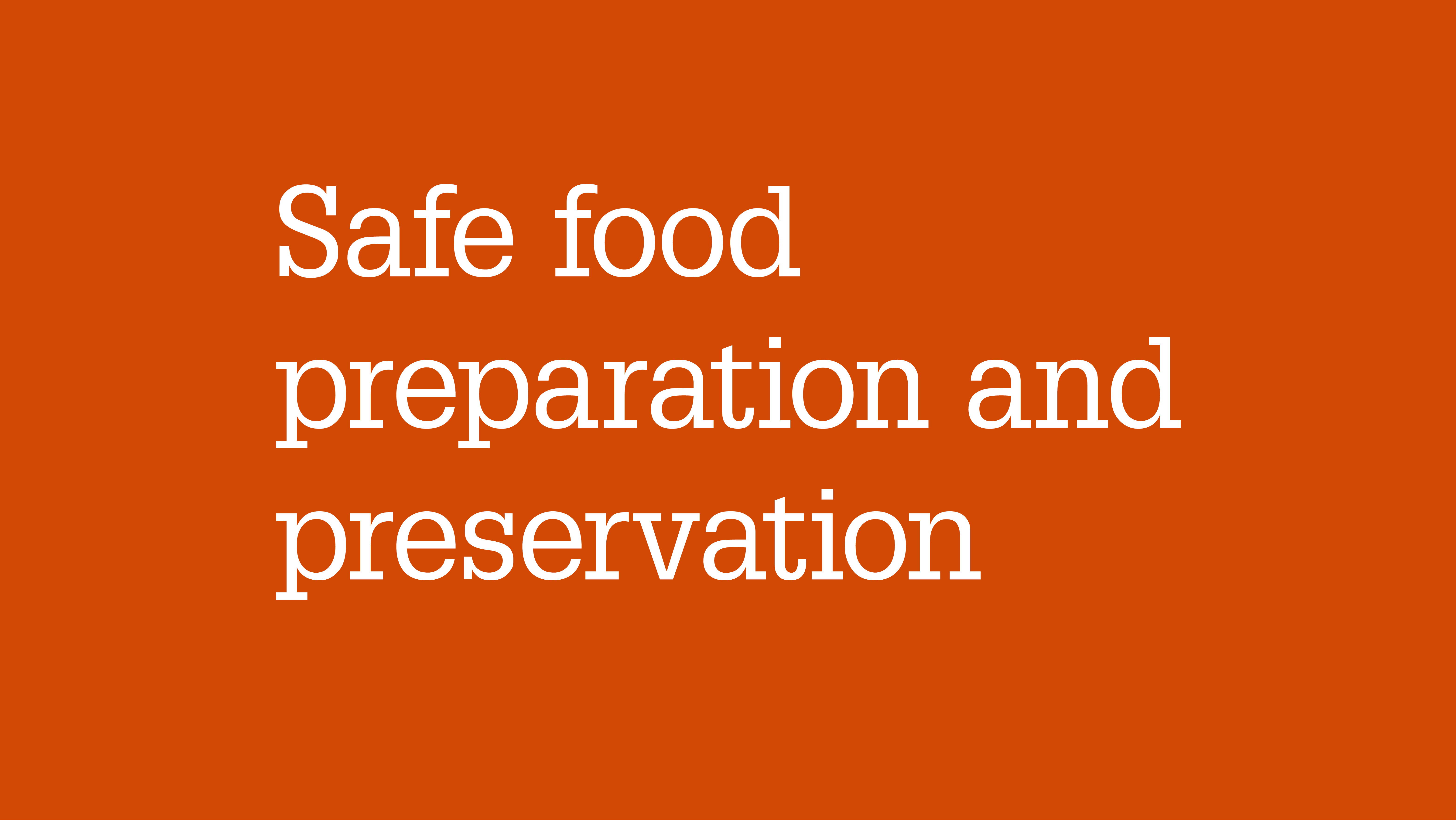 Safe food preparation and preservation.