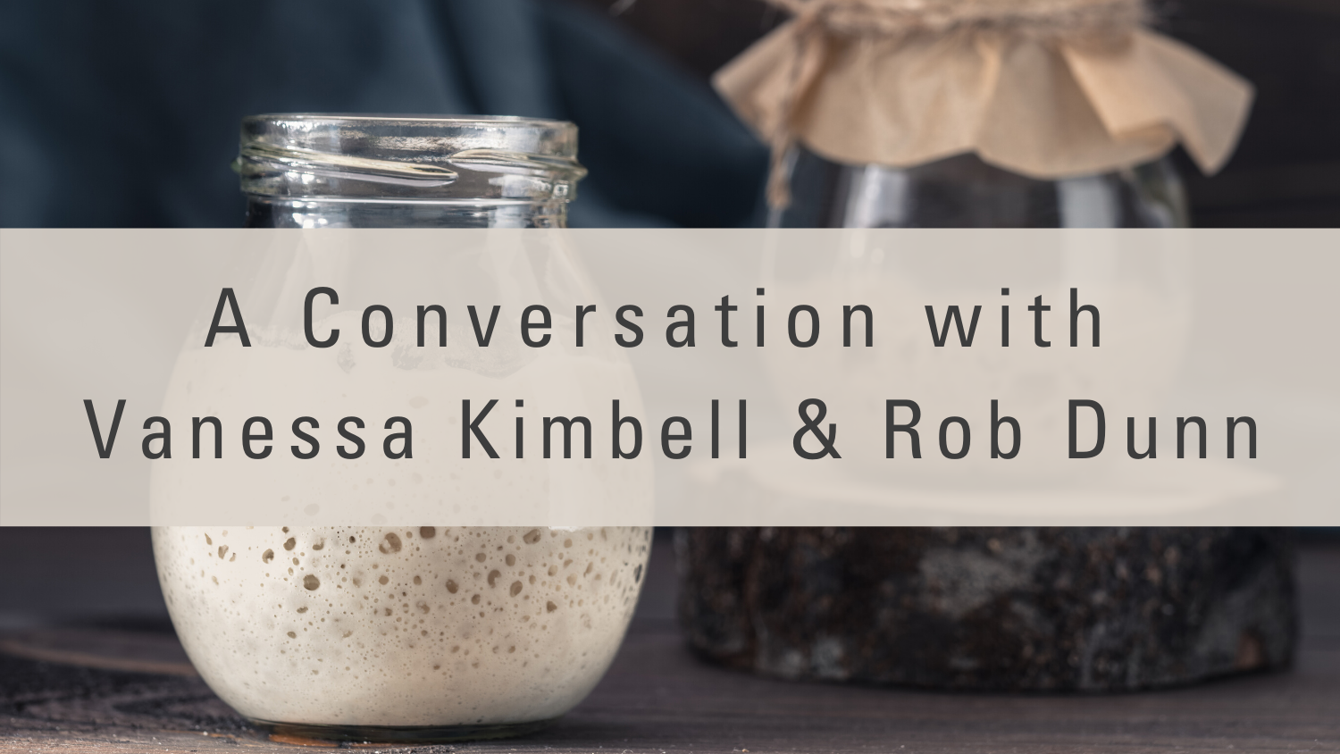 A Conversation with Vanessa Kimbell and Rob Dunn